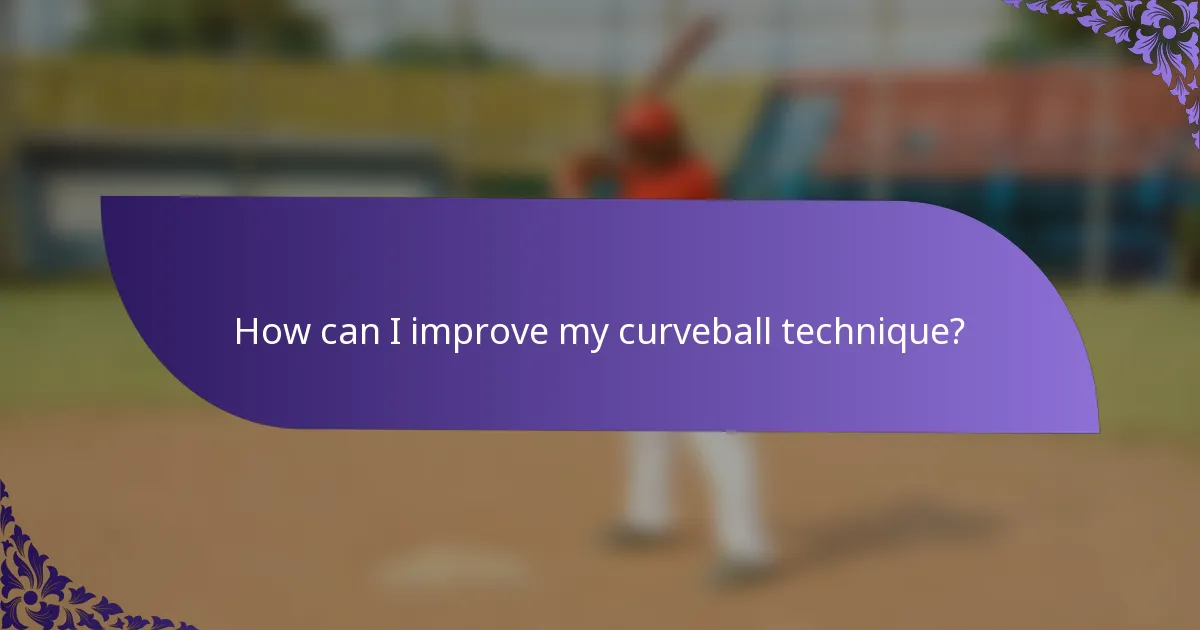 How can I improve my curveball technique?