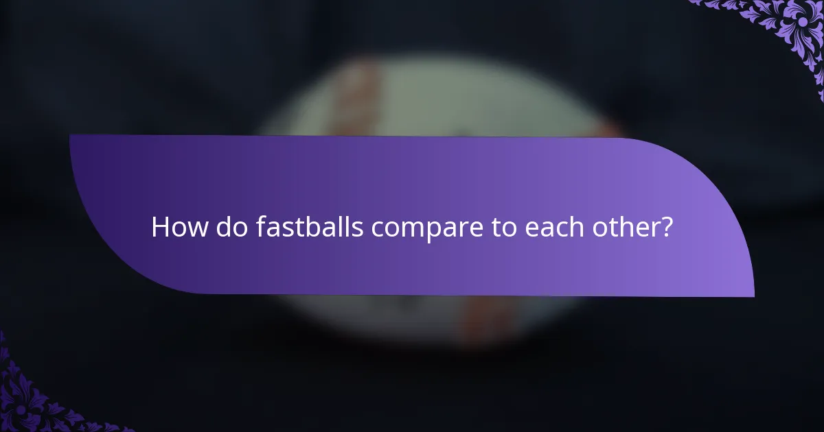 How do fastballs compare to each other?