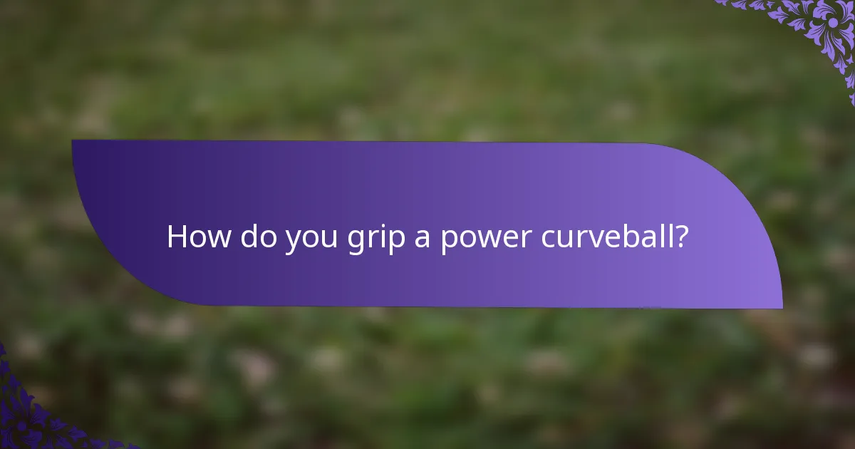 How do you grip a power curveball?