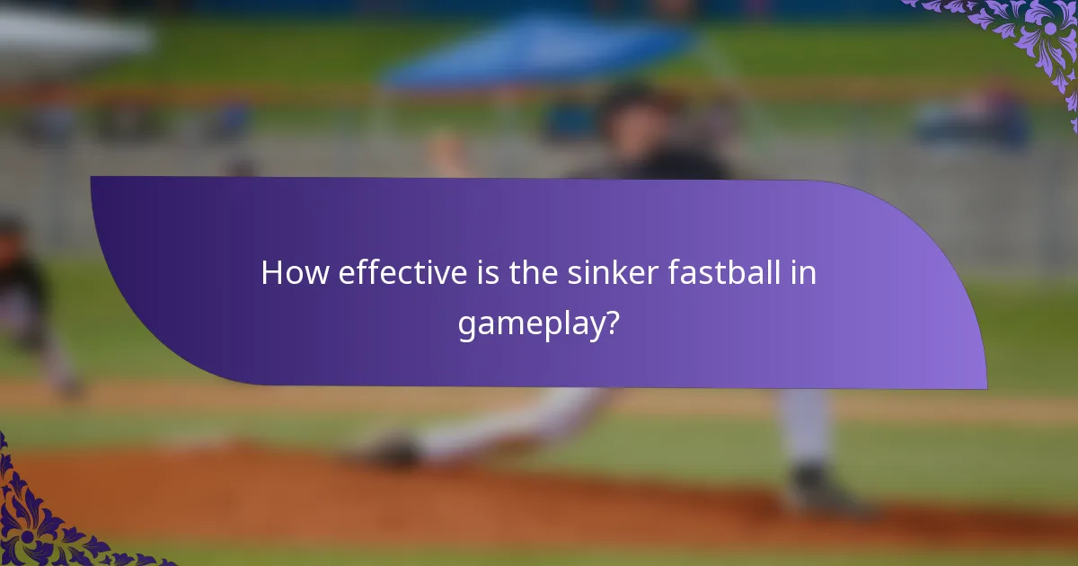How effective is the sinker fastball in gameplay?