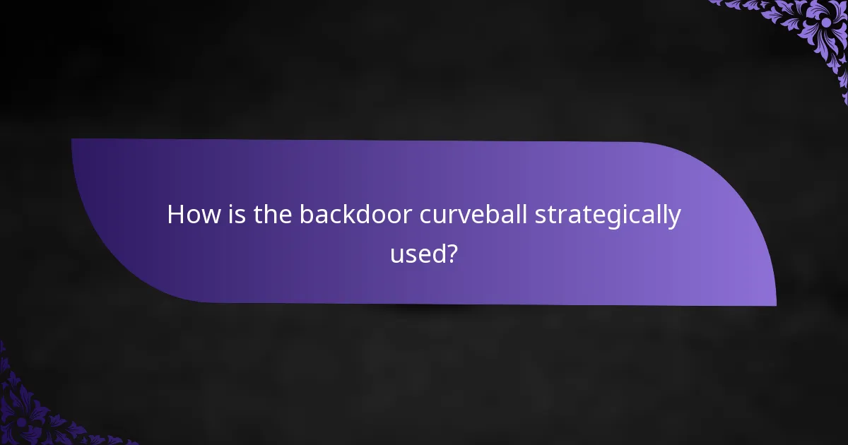How is the backdoor curveball strategically used?