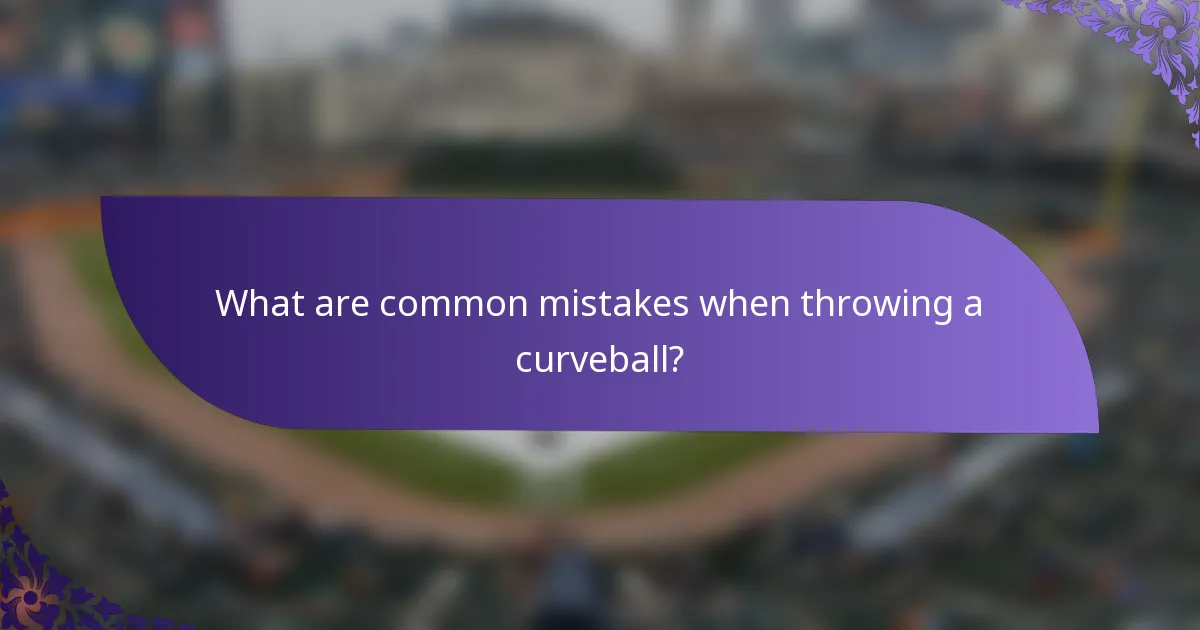 What are common mistakes when throwing a curveball?