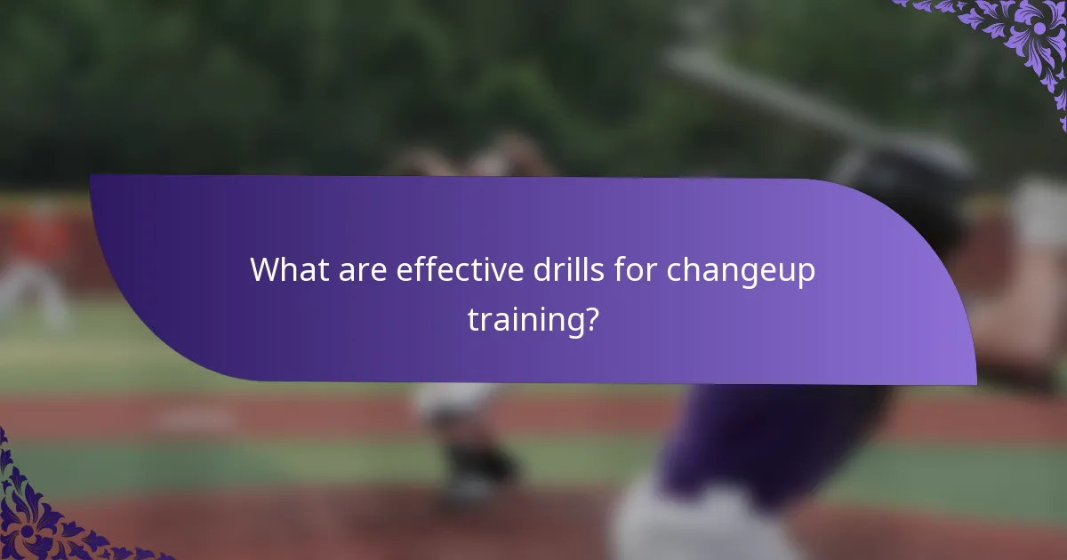 What are effective drills for changeup training?