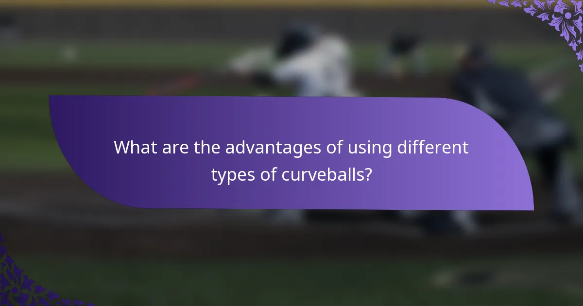 What are the advantages of using different types of curveballs?