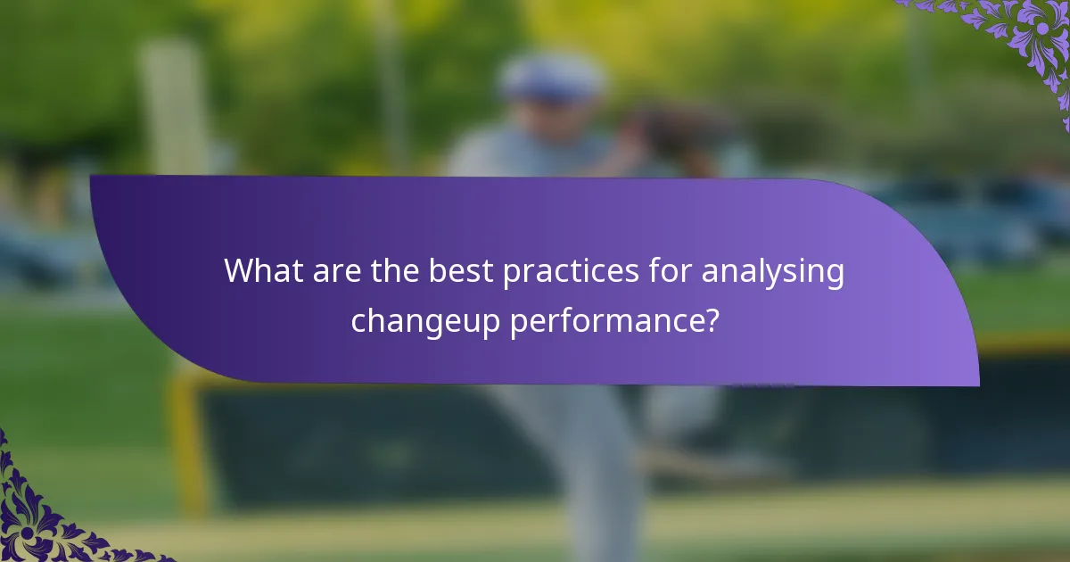 What are the best practices for analysing changeup performance?
