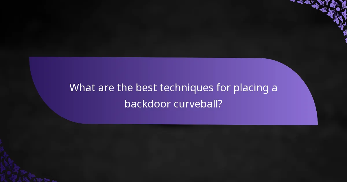 What are the best techniques for placing a backdoor curveball?