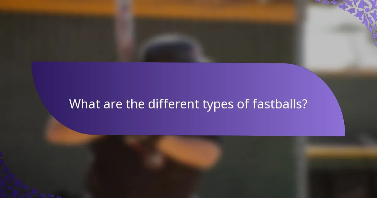What are the different types of fastballs?