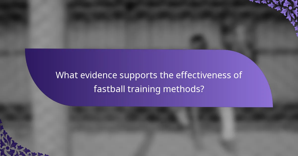 What evidence supports the effectiveness of fastball training methods?