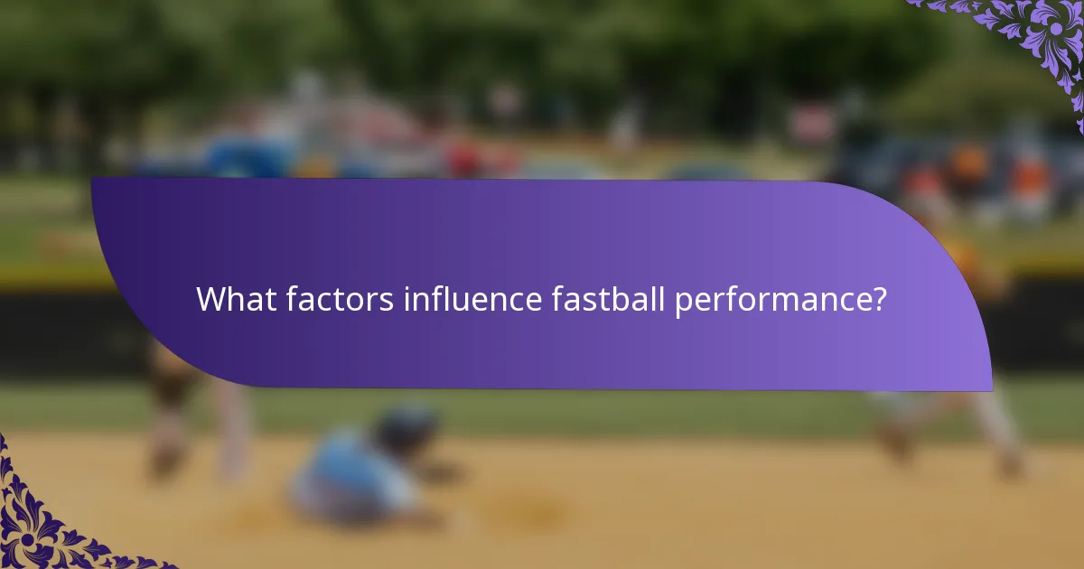 What factors influence fastball performance?
