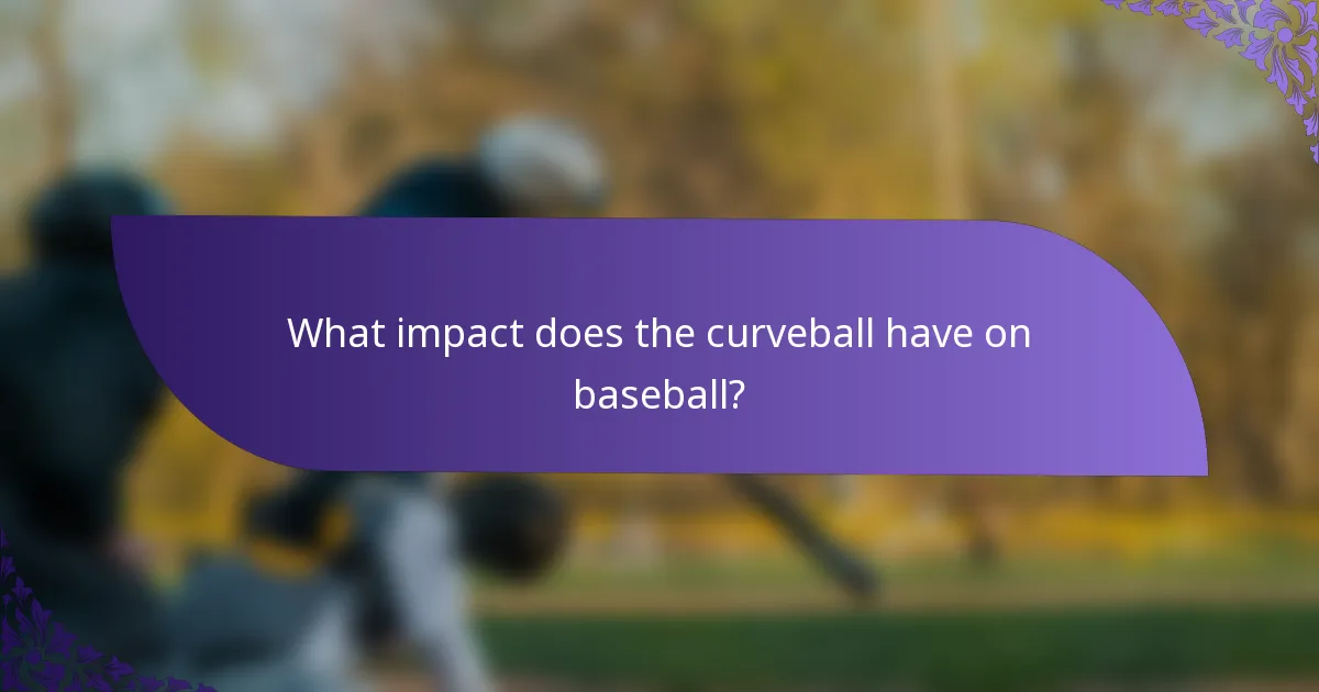 What impact does the curveball have on baseball?