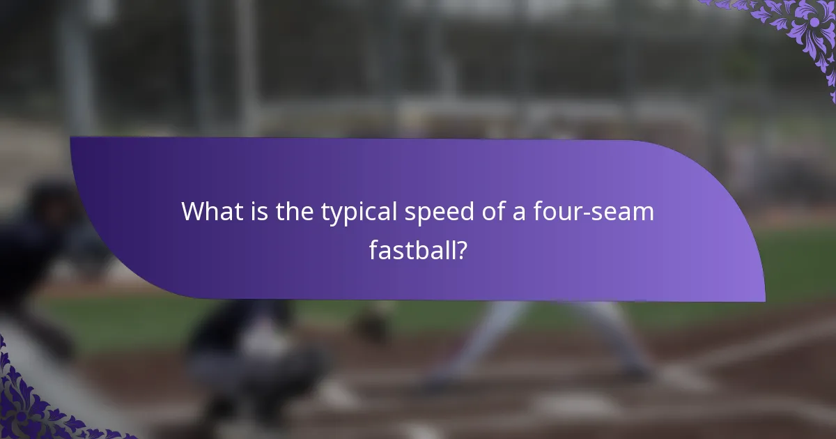 What is the typical speed of a four-seam fastball?