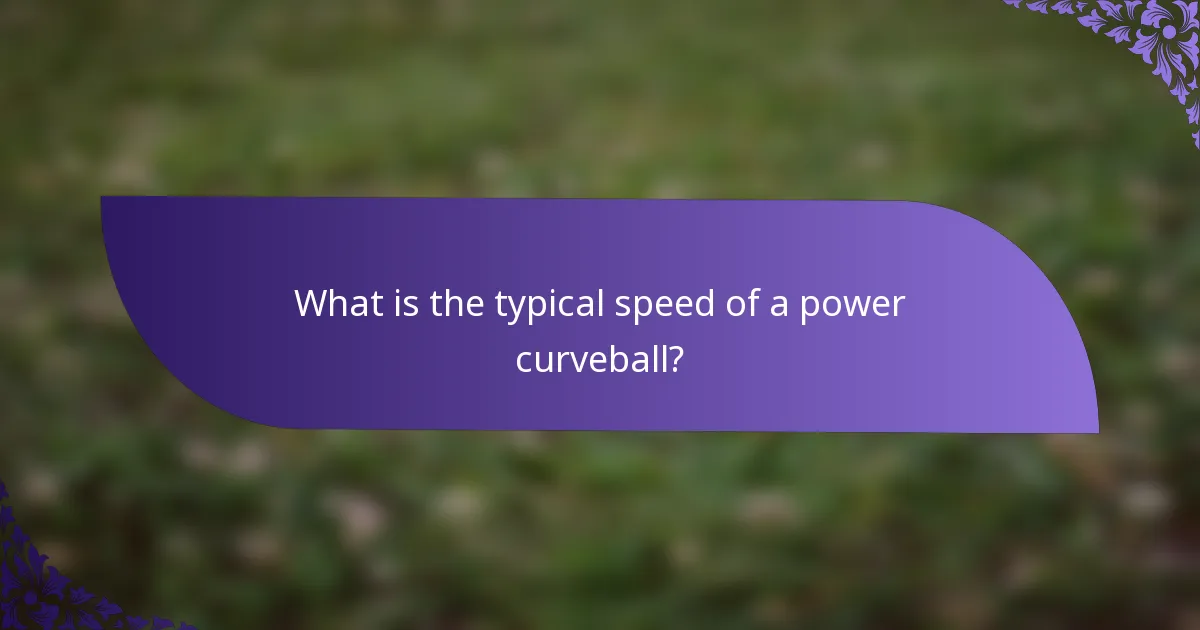 What is the typical speed of a power curveball?
