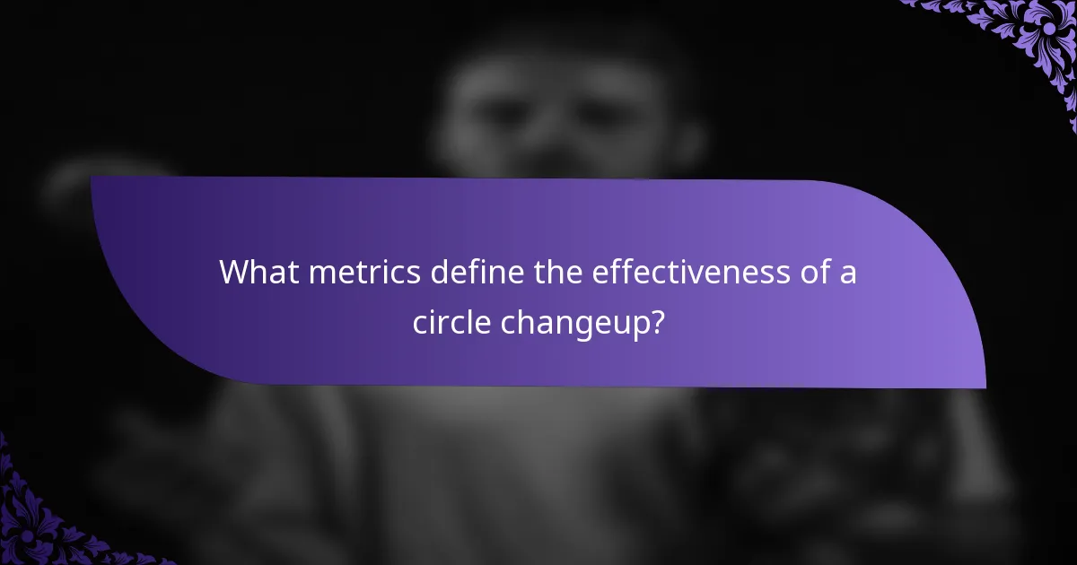 What metrics define the effectiveness of a circle changeup?