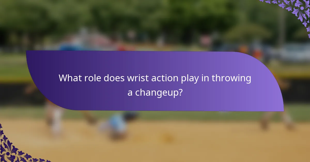 What role does wrist action play in throwing a changeup?