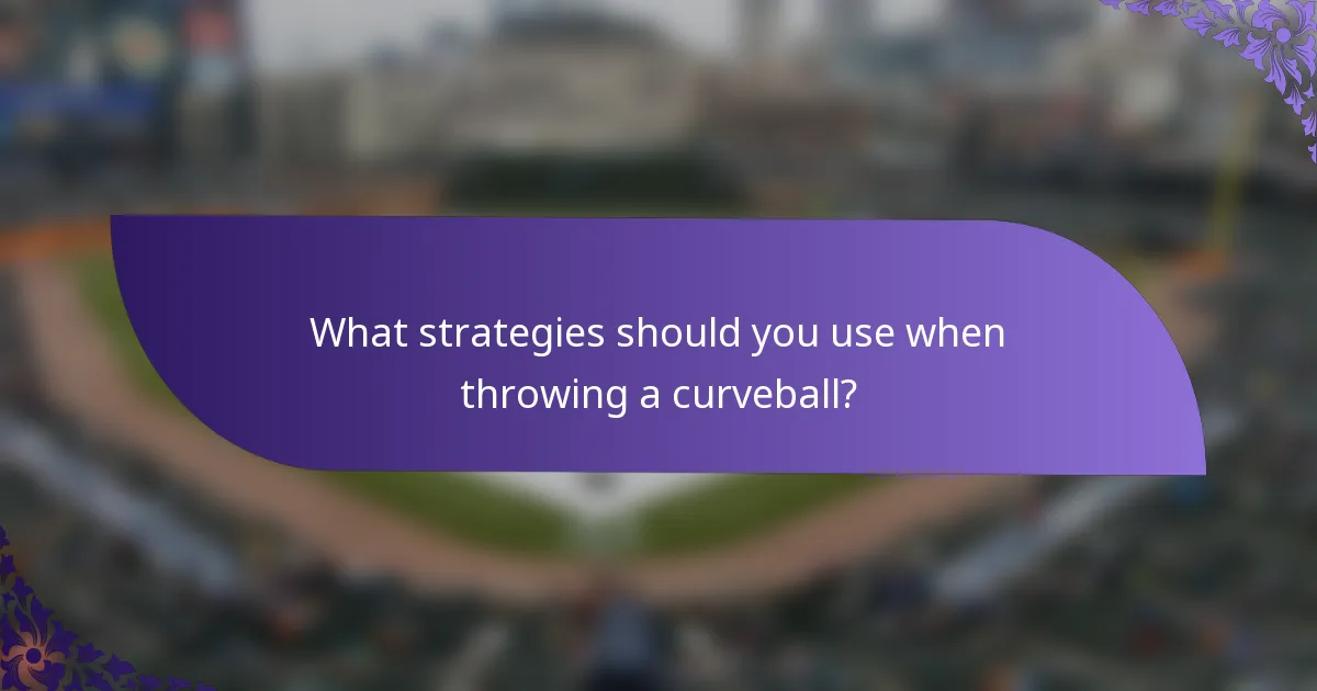 What strategies should you use when throwing a curveball?