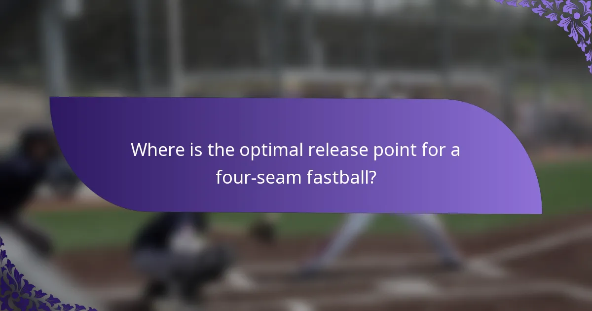 Where is the optimal release point for a four-seam fastball?