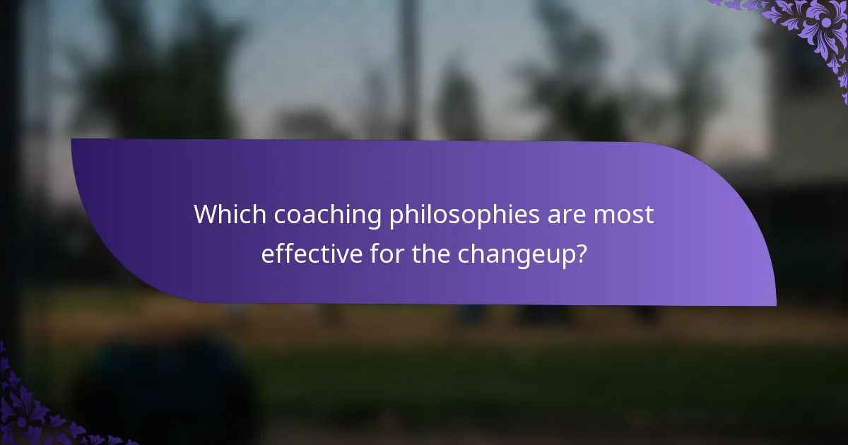 Which coaching philosophies are most effective for the changeup?