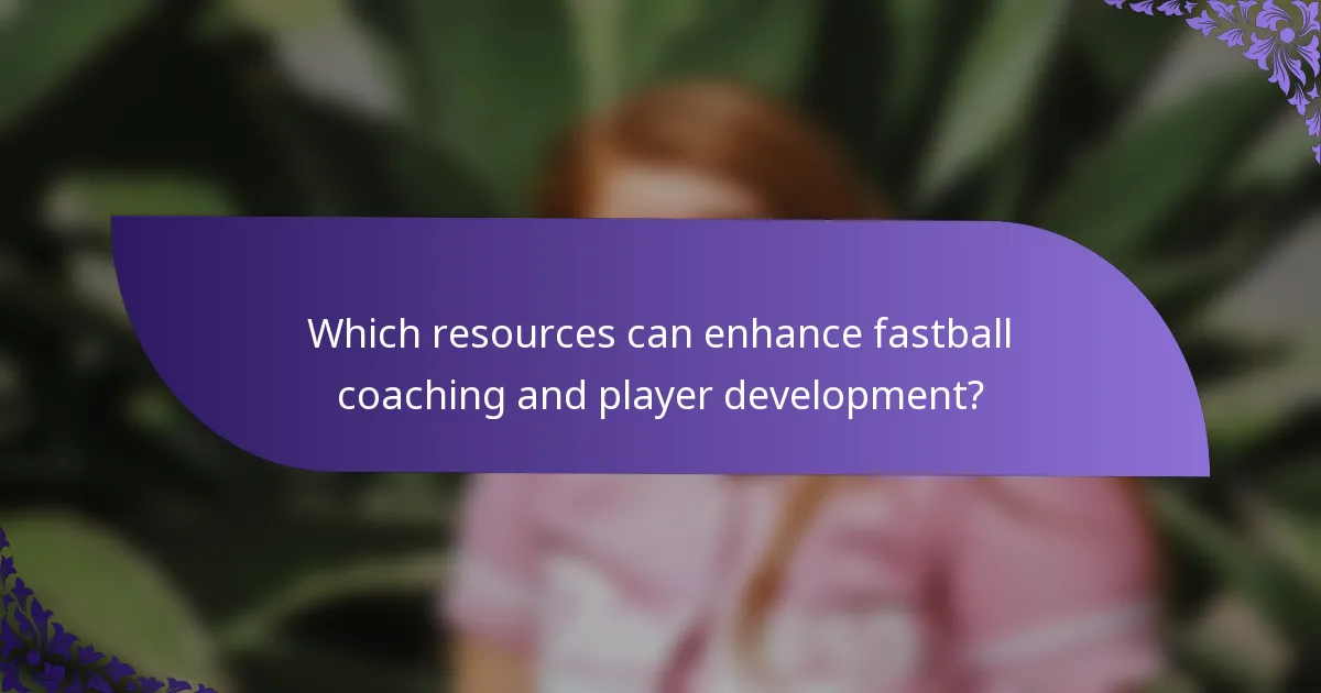 Which resources can enhance fastball coaching and player development?
